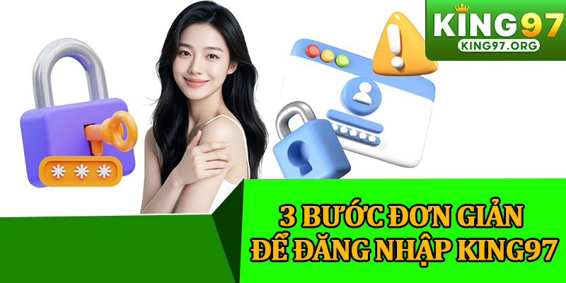 3 Bước Đơn Giản Để Đăng Nhập King97