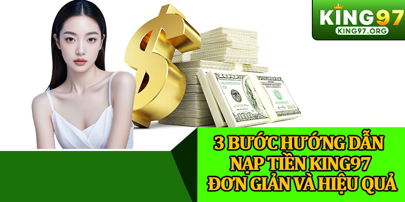 3 Bước Hướng Dẫn Nạp Tiền King97 Đơn Giản Và Hiệu Quả