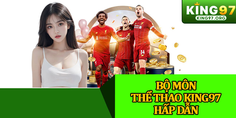 Bộ Môn Thể Thao King97 Hấp Dẫn