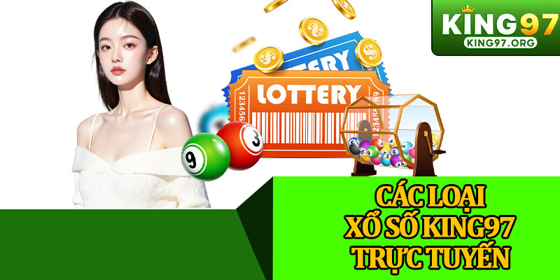 Các Loại Xổ Số King97 Trực Tuyến