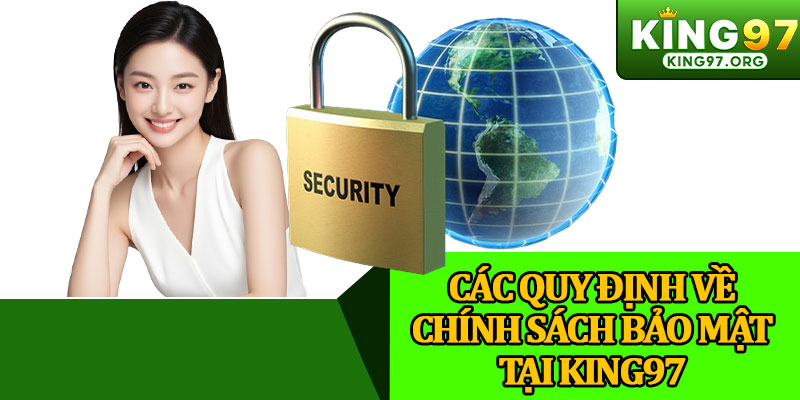 Các Quy Định Về Chính Sách Bảo Mật Tại King97