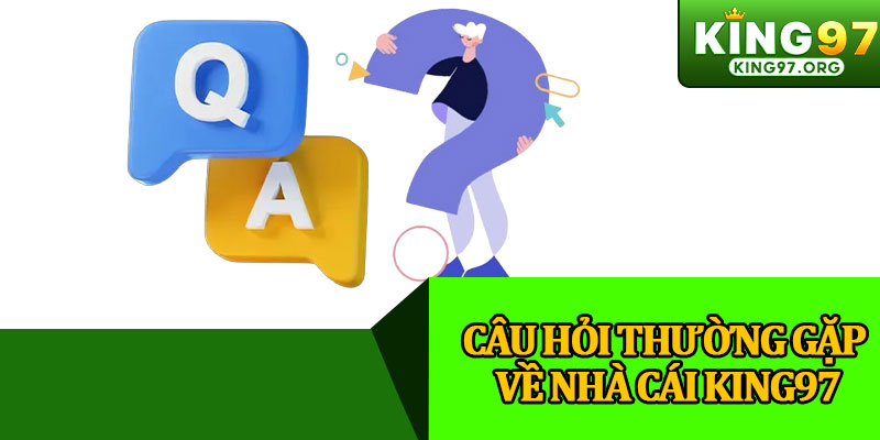 Câu Hỏi Thường Gặp Về Nhà Cái King97