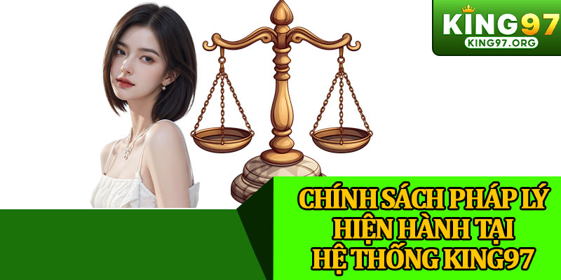 Chính Sách Pháp Lý Hiện Hành Tại Hệ Thống King97