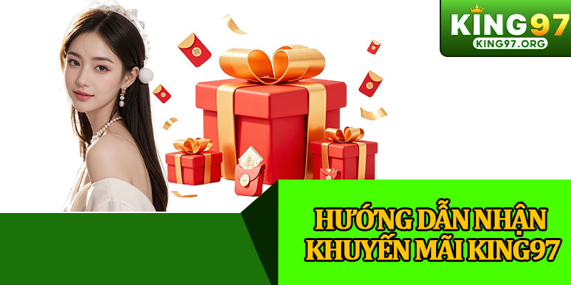 Hướng Dẫn Nhận Khuyến Mãi King97