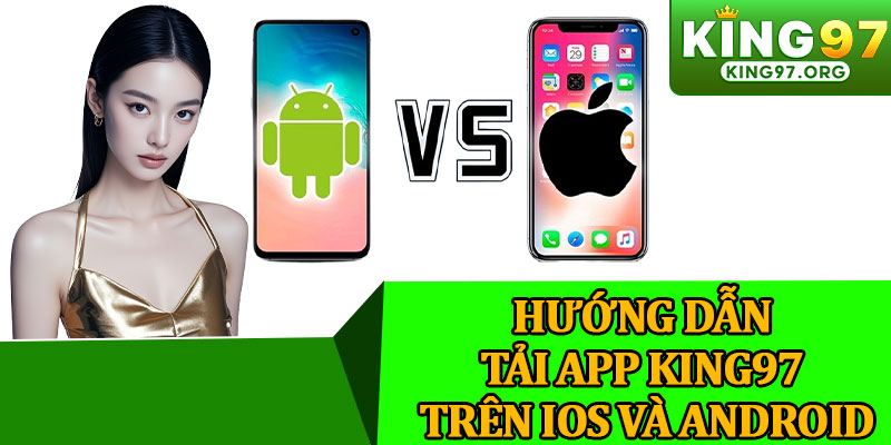 Hướng Dẫn Tải App King97 Trên IOS Và Android
