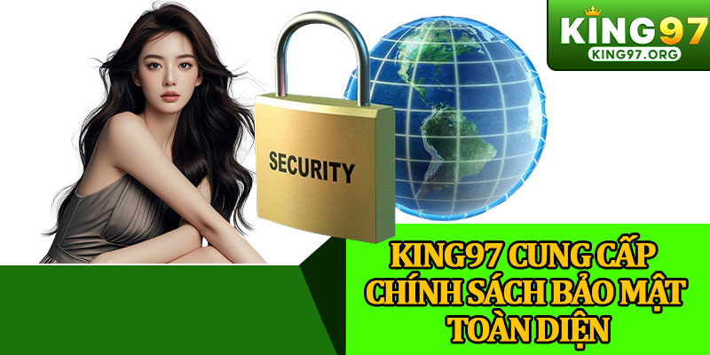 King97 Cung Cấp Chính Sách Bảo Mật Toàn Diện