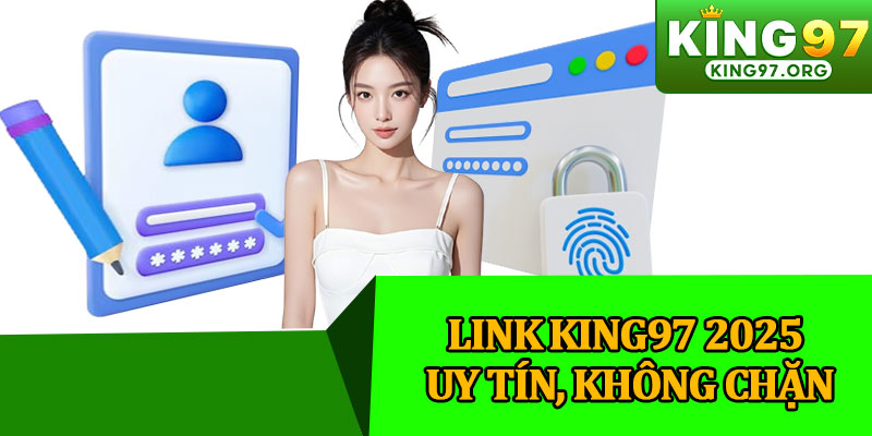 Link King97 2025 Uy Tín, Không Chặn