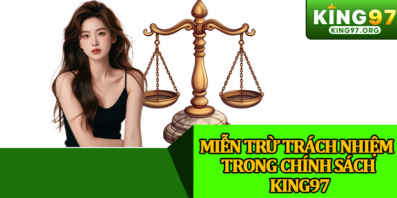 Miễn Trừ Trách Nhiệm Trong Chính Sách King97
