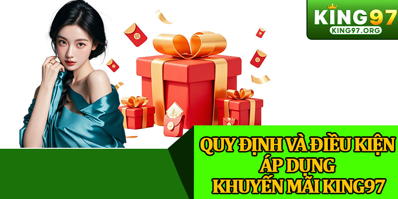 Quy Định Và Điều Kiện Áp Dụng Khuyến Mãi King97
