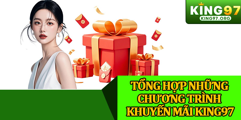 Tổng Hợp Những Chương Trình Khuyến Mãi King97