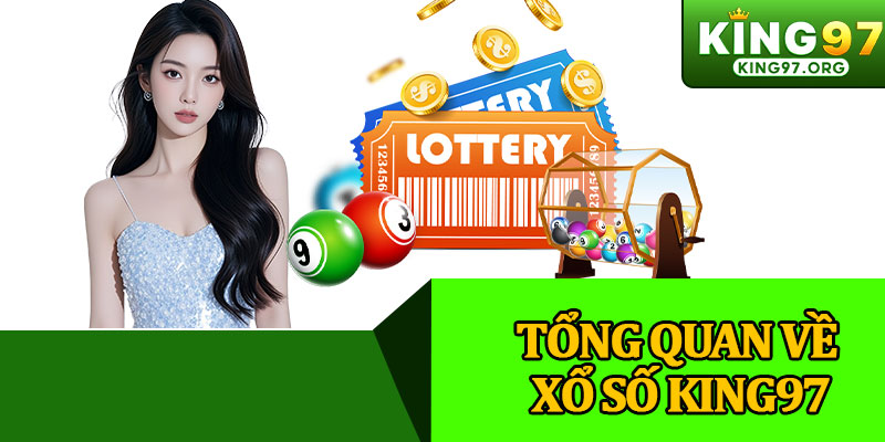 Tổng Quan Về Xổ Số King97