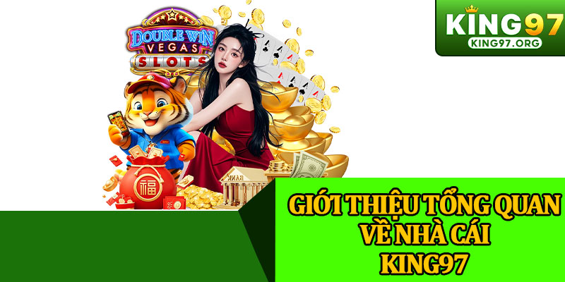 Giới Thiệu Tổng Quan Về Nhà Cái King97